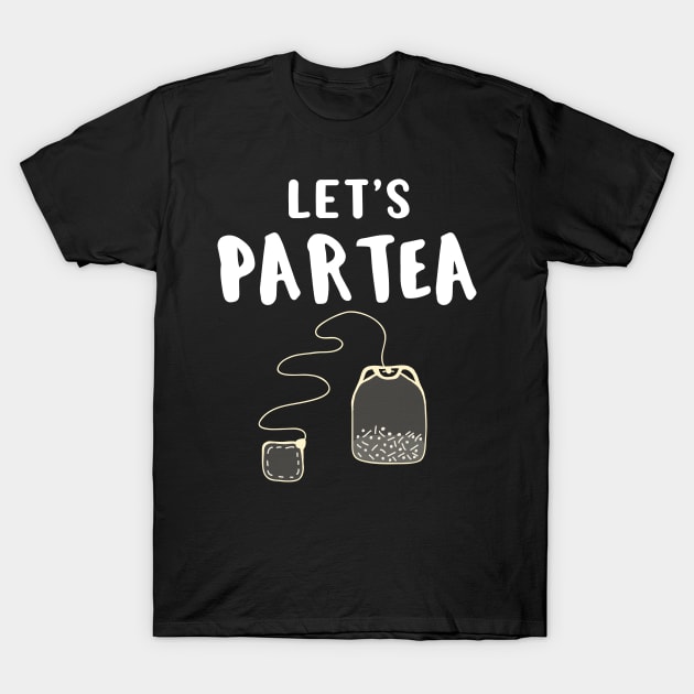 Tea Lover Gift Party Girl Let's Partea Gift T-Shirt by Tracy